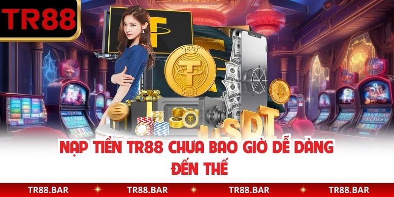 Nạp tiền TR88 chưa bao giờ dễ dàng đến thế